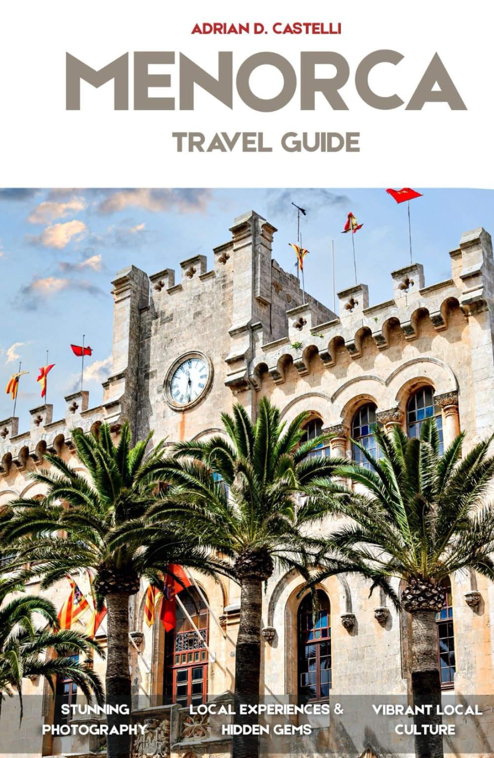 MENORCA TRAVEL GUIDE 2026: Discover Ciutadella, Mahon, Cala Macarella, Secret Mediterranean Coves, Historic Villages, and Scenic Coastal Adventures