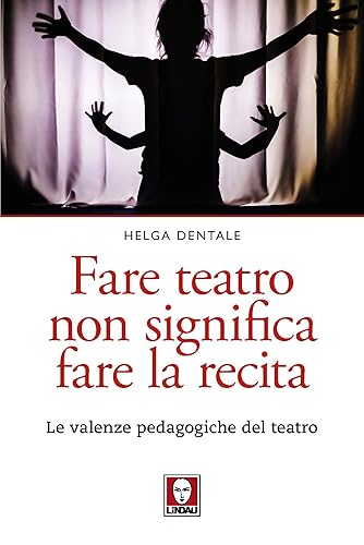 Fare teatro non significa fare la recita. Le valenze pedagogiche del teatro