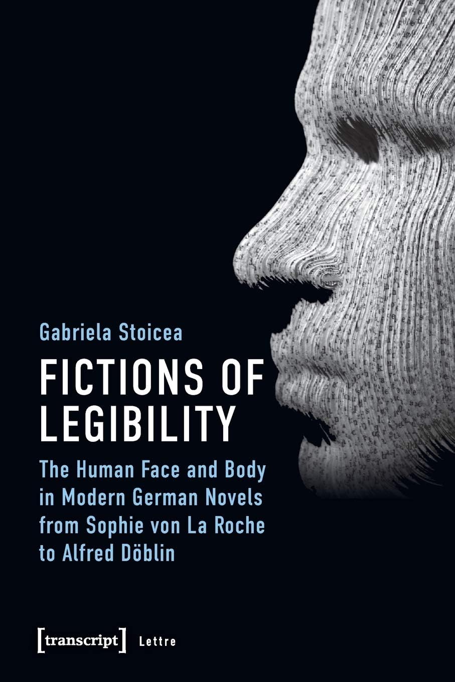 Fictions of Legibility – The Human Face and Body in Modern German Novels from Sophie von La Roche to Alfred Döblin
