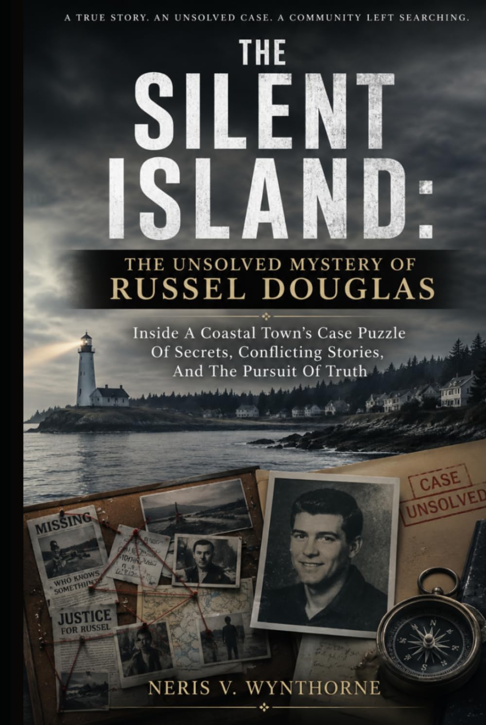 The Silent Island: The Unsolved Mystery of Russel Douglas: Inside A Coastal Town’s Case Puzzle Of Secrets, Conflicting Stories, And The Pursuit Of Truth