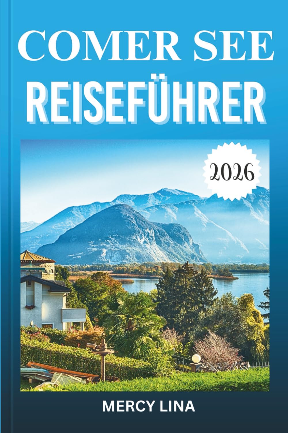 COMER SEE REISEFÜHRER 2026: Entdecken Sie elegante Villen, charmante Städte, Panoramafahrten, alpine Landschaften, kulturelle Highlights und praktische Einblicke für Besucher.