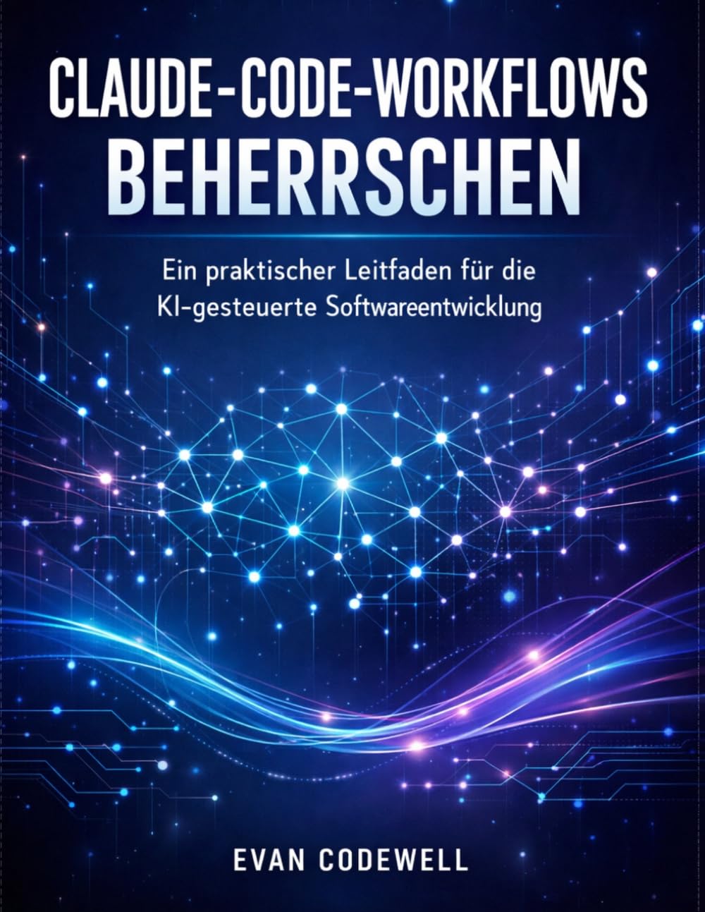 CLAUDE-CODE-WORKFLOWS BEHERRSCHEN: Ein praktischer Leitfaden für die KI-gesteuerte Softwareentwicklung