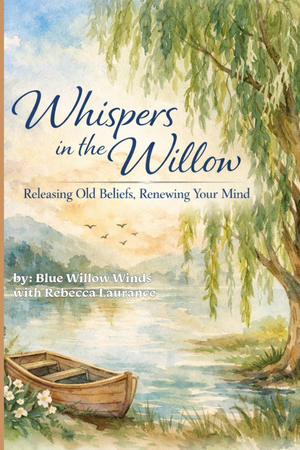 Whispers in the Willow: Releasing Old Beliefs; Renewing Your Mind