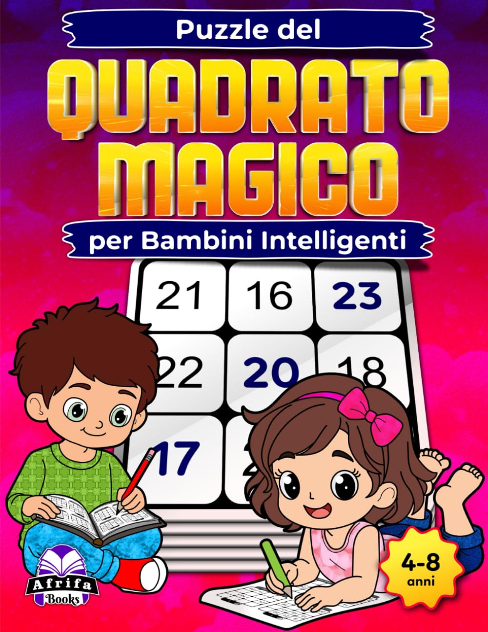 Puzzle del Quadrato Magico per Bambini Intelligenti: Giochi matematici divertenti che stimolano il cervello, migliorano la logica, la concentrazione e le capacità di problem solving (4-8 anni)