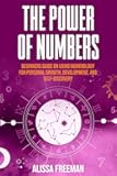 The Power of Numbers: Beginners Guide on Using Numerology for Personal Growth, Development, and Self-Discovery