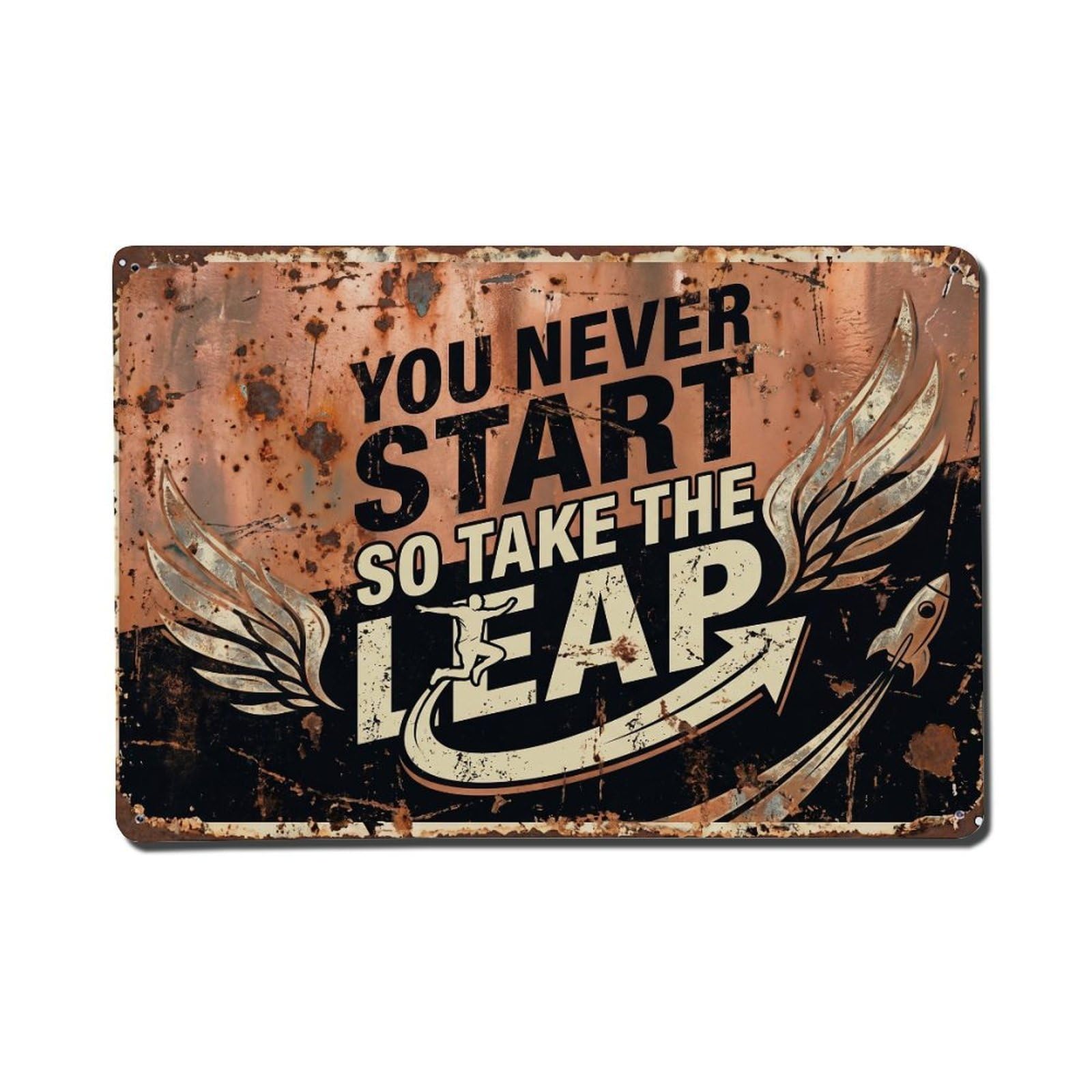Never Start Take Leap Retro Motivational Slogans Metal Tin Sign Plaque Wall Decor for Cafe, Club Bar, Office, Home Garden Metal Poster 8x12Inch