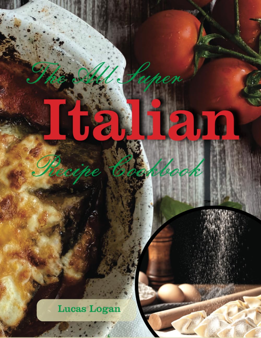 The All Super Italian Recipe Cookbook