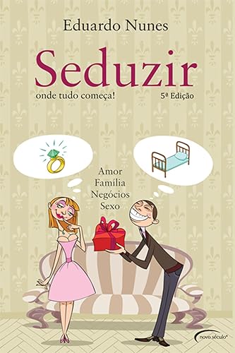 Seduzir. Onde Tudo Começa! Amor, Família, Negócios e Sexo