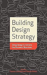 Building Design Strategy: Using Design to Achieve Key Business Objectives