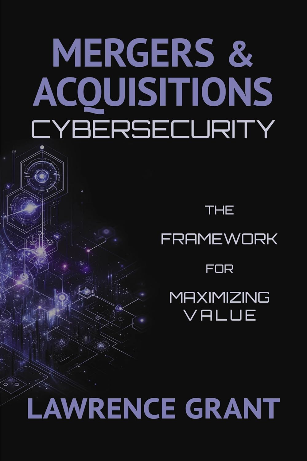 Mergers  Acquisitions Cybersecurity: The Framework For Maximizing Value      Kindle Edition Mergers  Acquisitions Cybersecurity: The Framework For Maximizing Value      Kindle Edition
