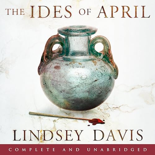 The Ides of April: Falco: The New Generation (Flavia Albia, Book 1)