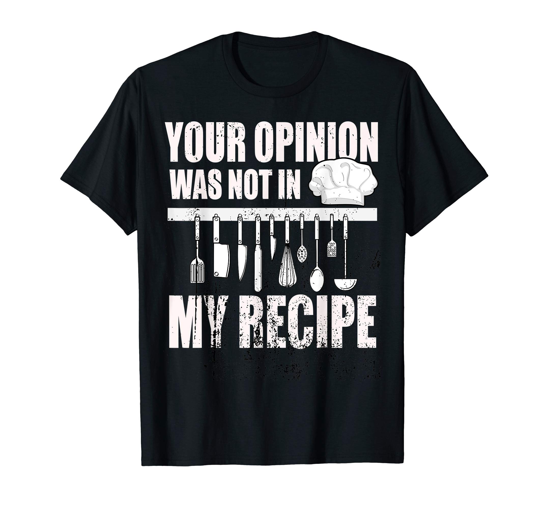 Your Opinion Was Not In My Recipe T Shirt, Chef T Shirt T-Shirt