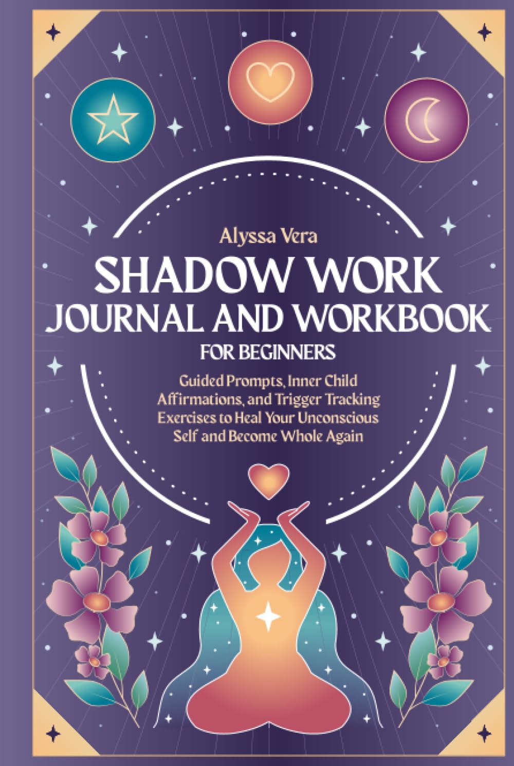 Shadow Work Journal and Workbook for Beginners: Guided Prompts, Inner Child Affirmations, and Trigger Tracking Exercises to Heal Your Unconscious Self