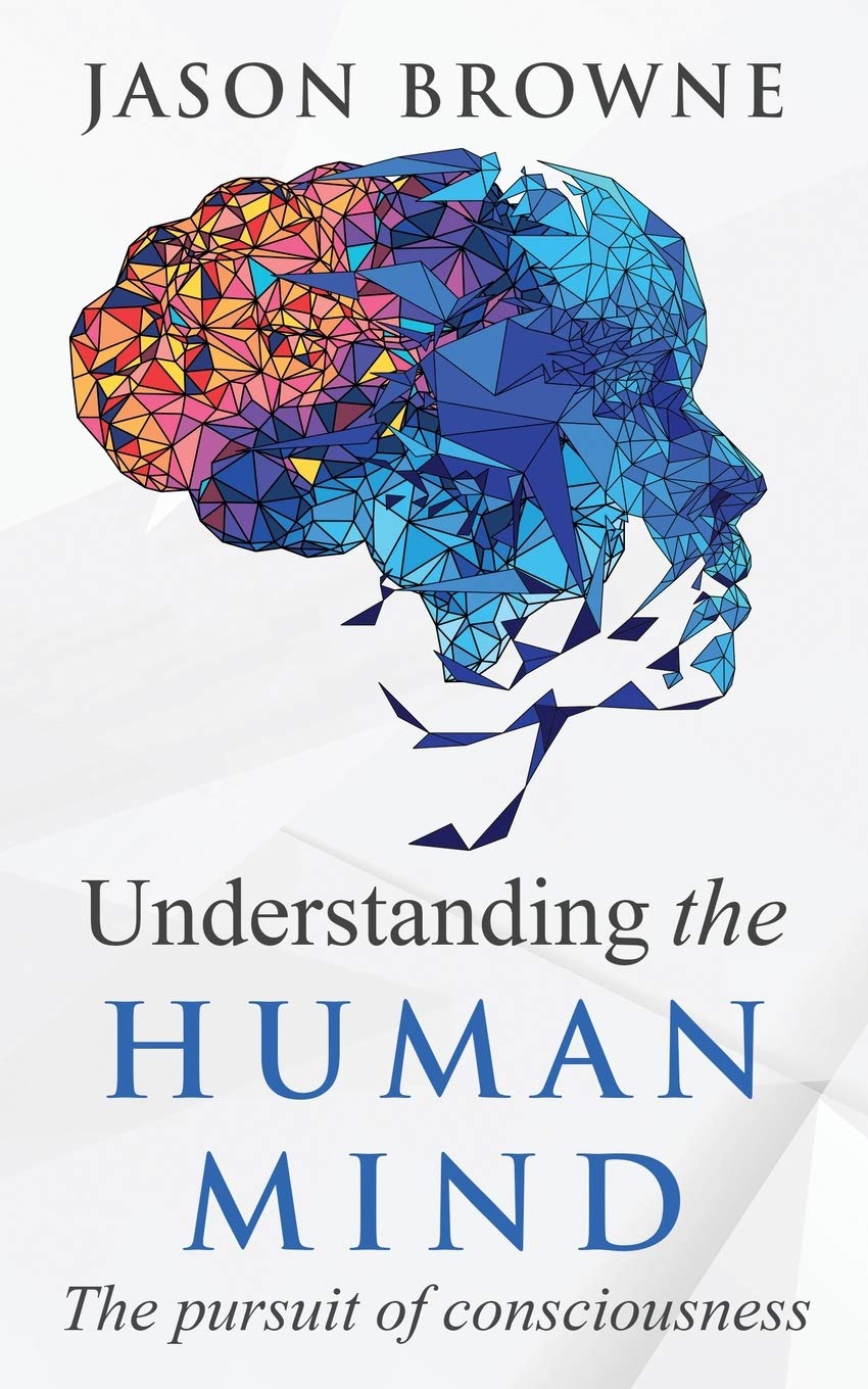 Understanding the Human Mind: The Pursuit of Consciousness