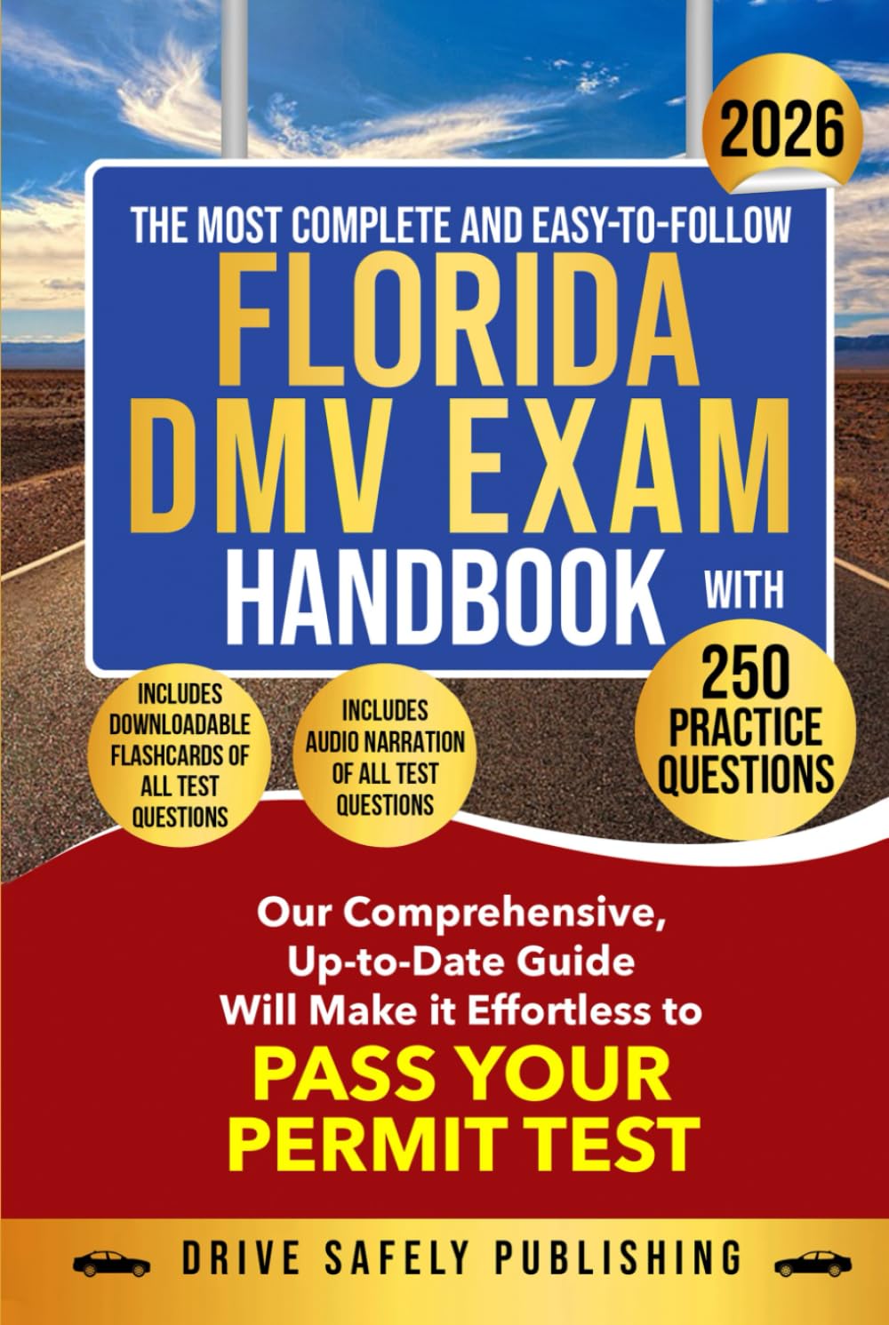 THE MOST COMPLETE AND EASY-TO-FOLLOW FLORIDA DMV EXAM HANDBOOK WITH 250 PRACTICE QUESTIONS: Our Comprehensive, Up-to-Date Guide Will Make it Effortless to Pass Your Permit Test