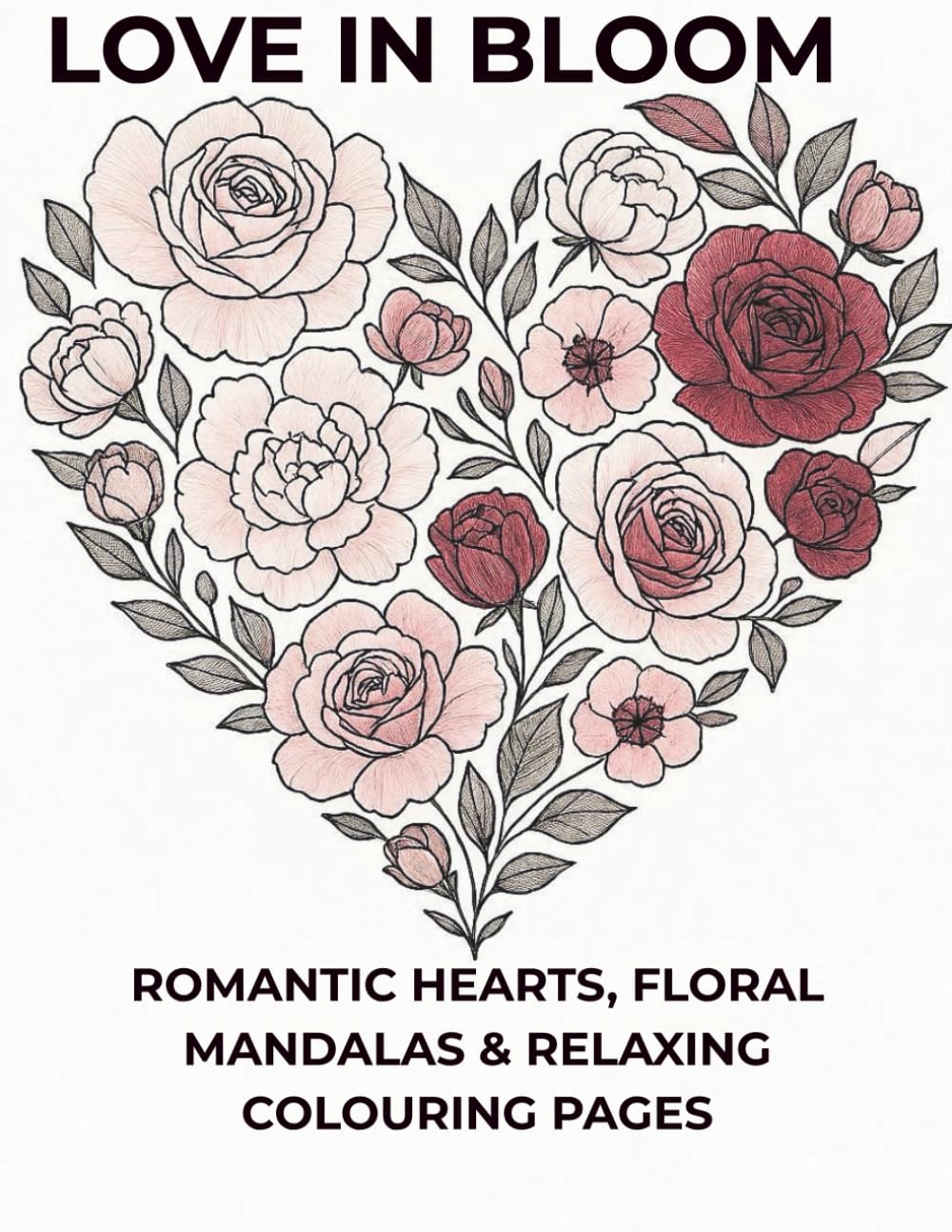 Love in Bloom: An Adult Valentine’s Day Coloring Book for Relaxation and Creativity