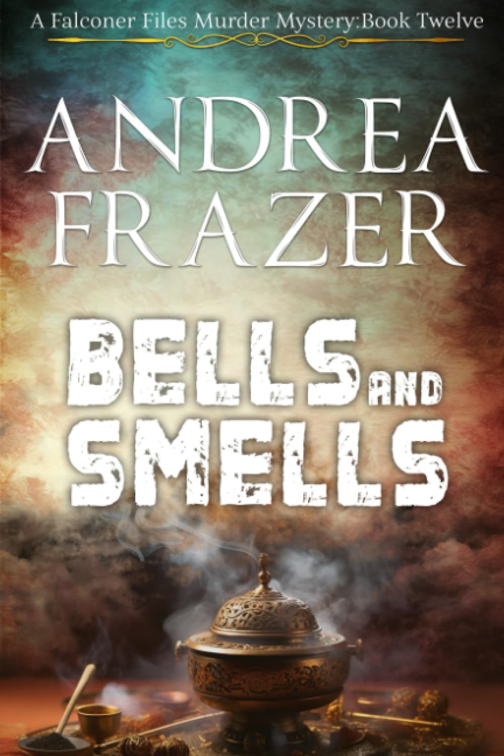 Bells and Smells: The Falconer Files Book 12 (The Falconer Files Murder Mysteries)