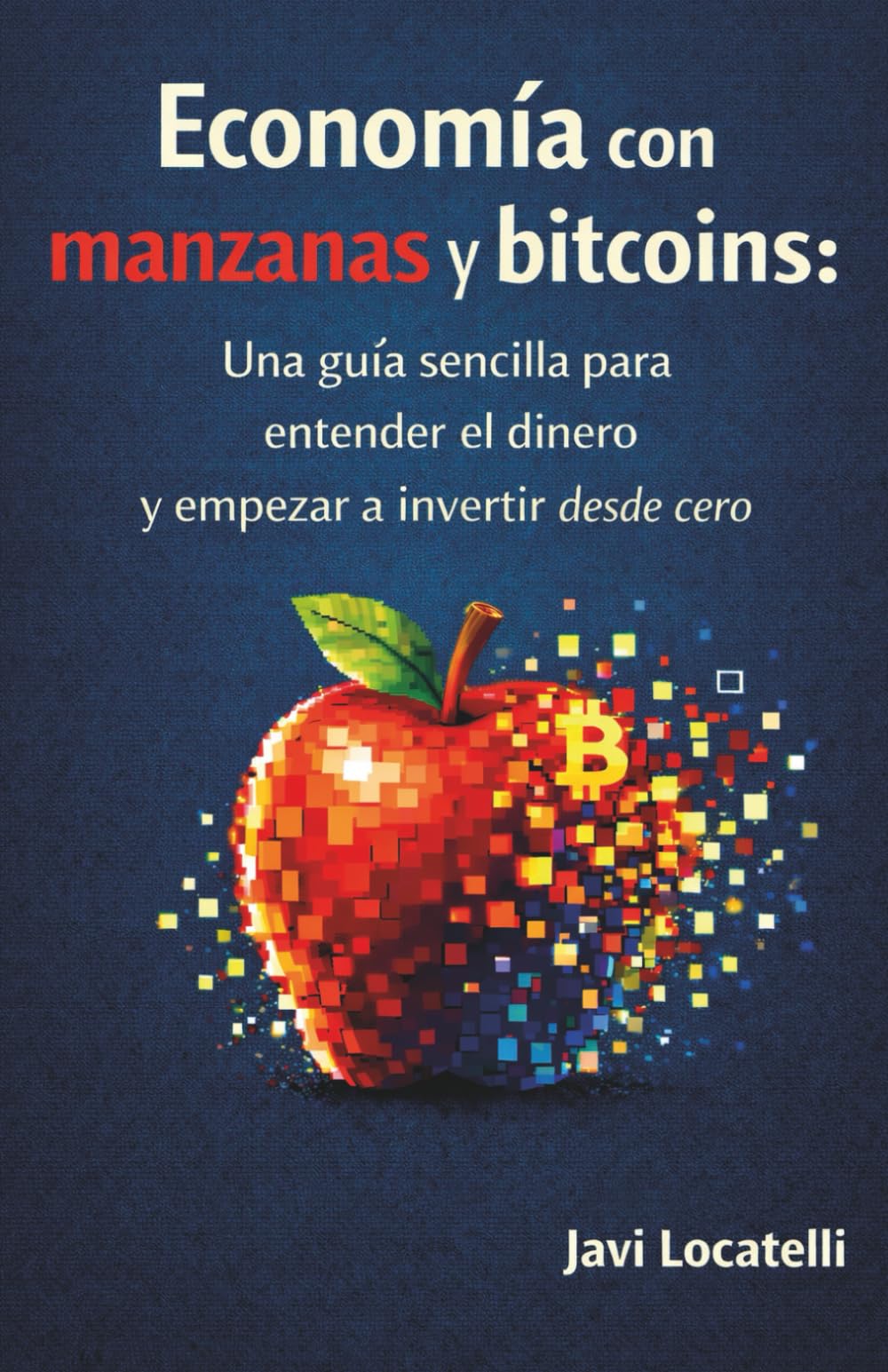 Economía con manzanas y bitcoins: Una guía sencilla para entender el dinero y empezar a invertir desde cero