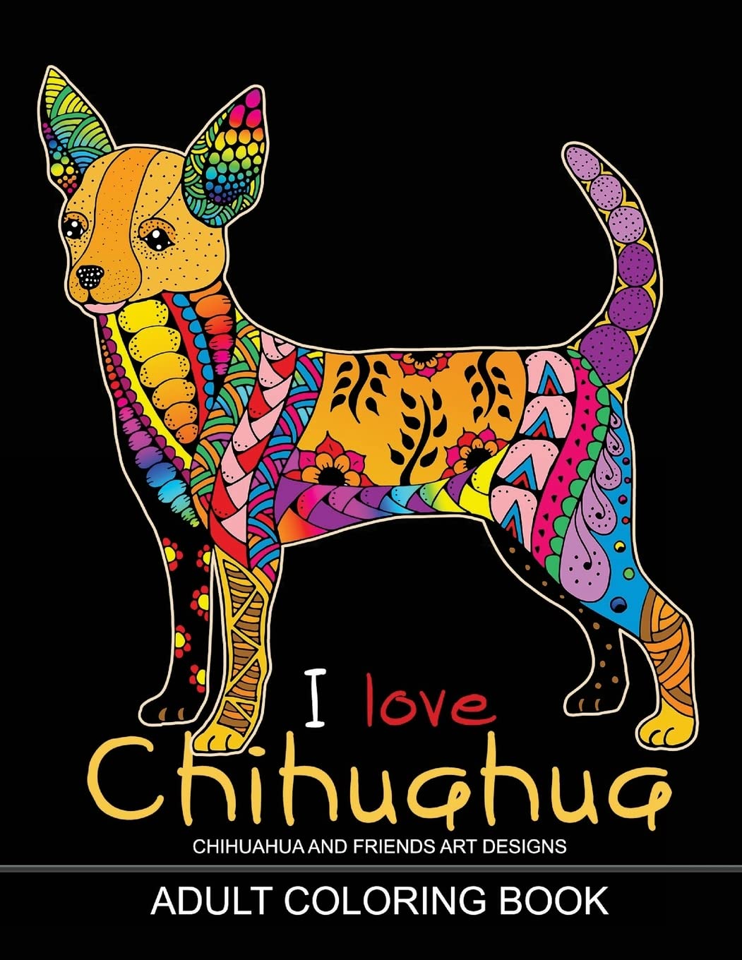 Adults Coloring Book : I love Chihuahua: Dog Coloring Book for all ages (Zentangle and Doodle Design)