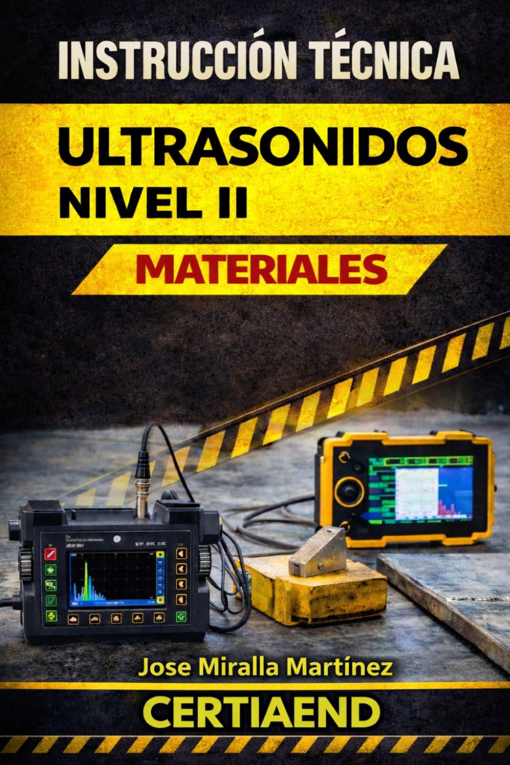 INSTRUCCIÓN TÉCNICA DE ULTRASONIDOS UT: EXAMEN CERTIAND, Certificación END en sector materiales – Guía oficial de preparación: Manual completo para ... (Inspector de ensayos no destructivos AEND)