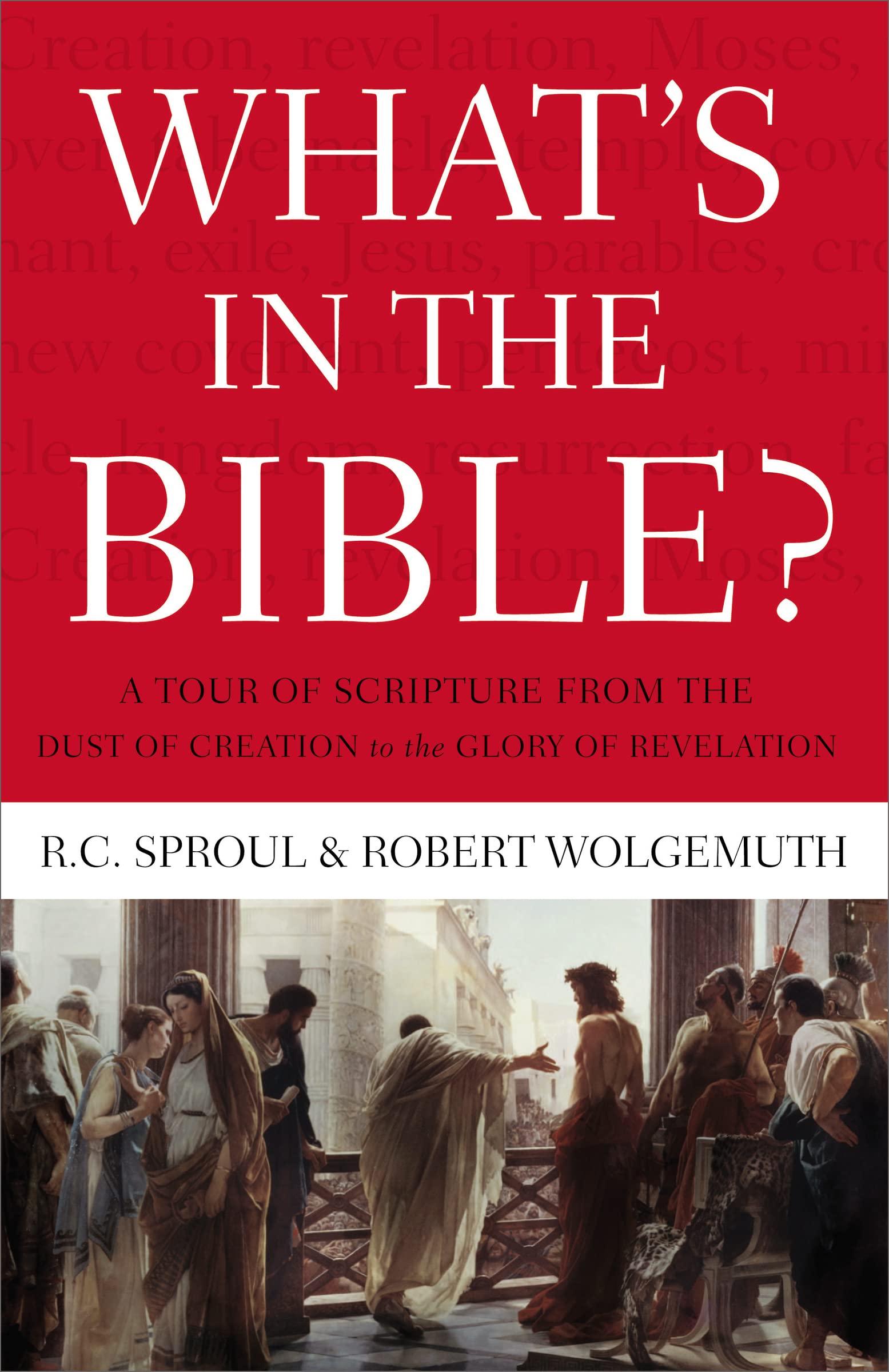 What's In the Bible: A Tour of Scripture from the Dust of Creation to the Glory of Revelation