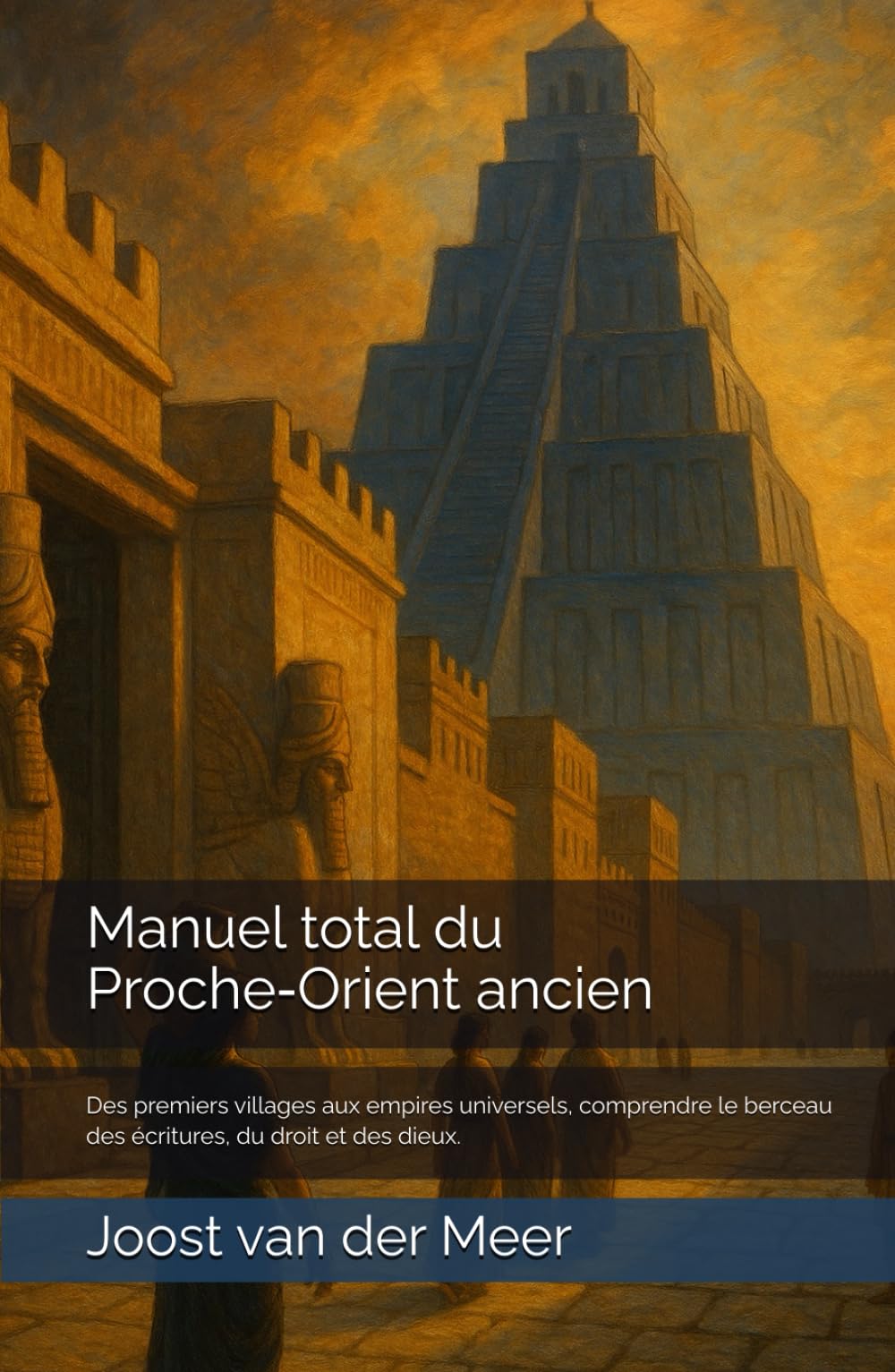 Manuel total du Proche‑Orient ancien: Des premiers villages aux empires universels, comprendre le berceau des écritures, du droit et des dieux.