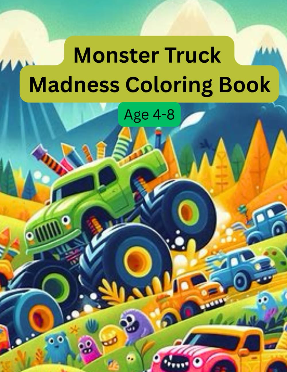 Monster Truck Madness Coloring Book: High-Energy Monster Trucks, Extreme Stunts, Big Wheels & Action-Packed Fun for Kids Ages 4–8