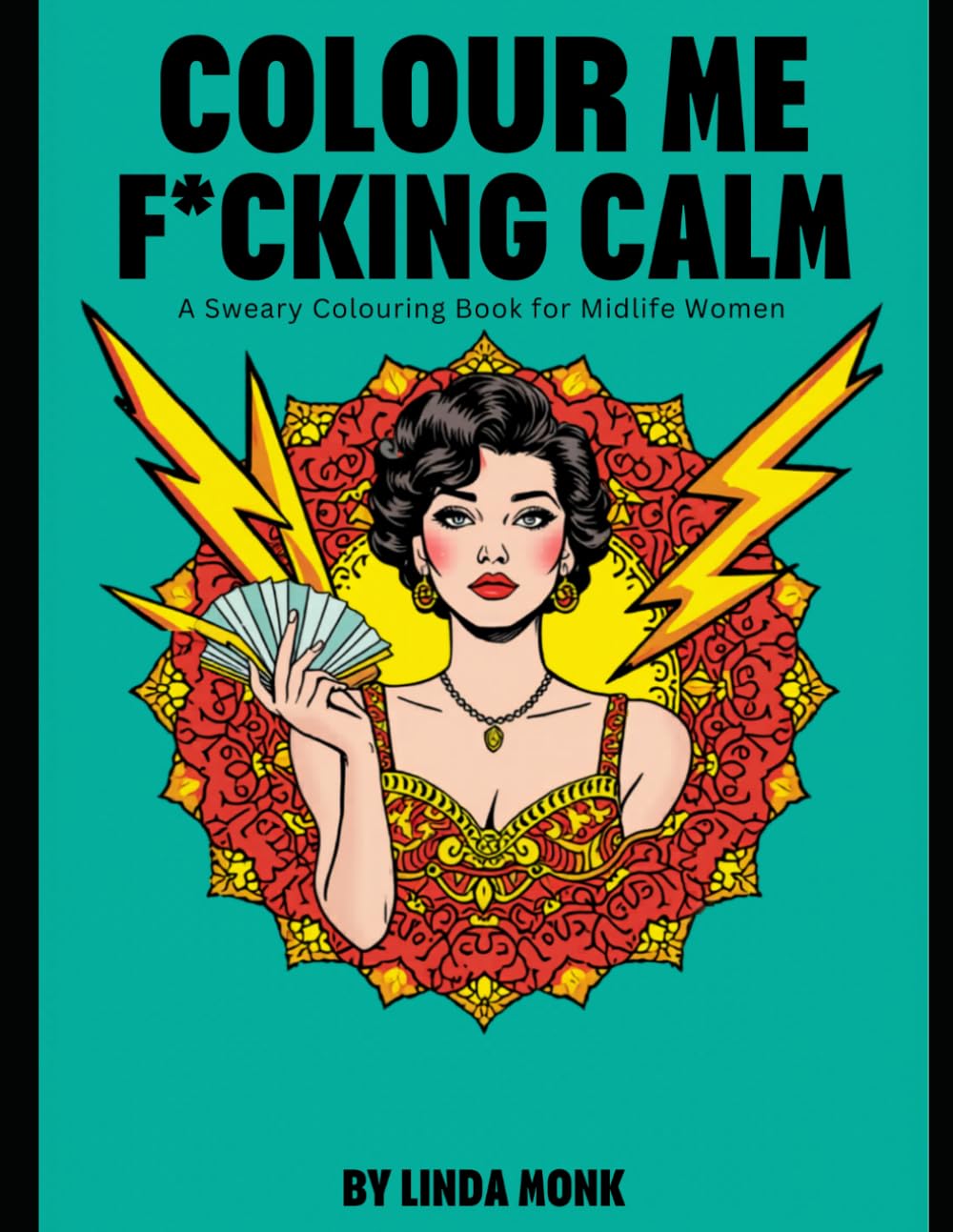 Colour Me F*cking Calm: A Sweary Colouring Book For Midlife Women