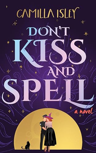 Don't Kiss and Spell: A Witchy Rom Com (Paranormal Romance Book 1)