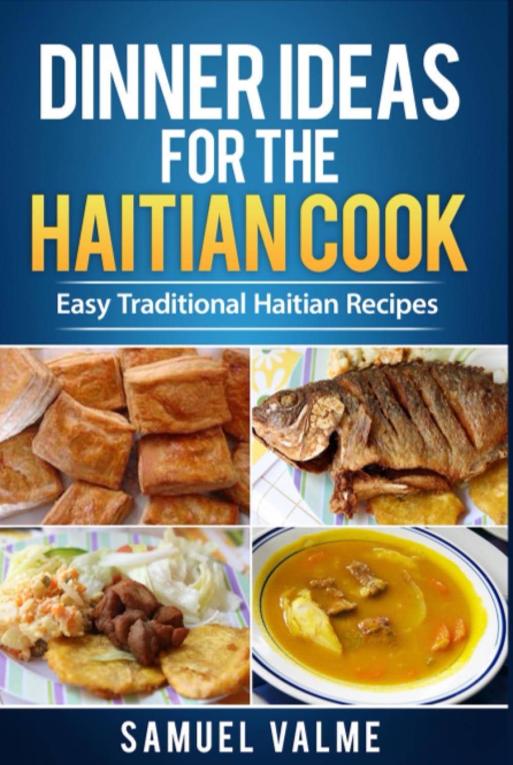 Dinner Ideas for the Haitian Cook: Easy Traditional Haitian Recipes