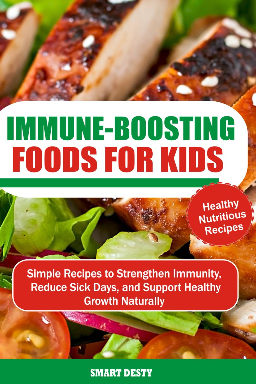 IMMUNE-BOOSTING FOODS FOR KIDS: Simple Recipes to Strengthen Immunity, Reduce Sick Days, and Support Healthy Growth Naturally