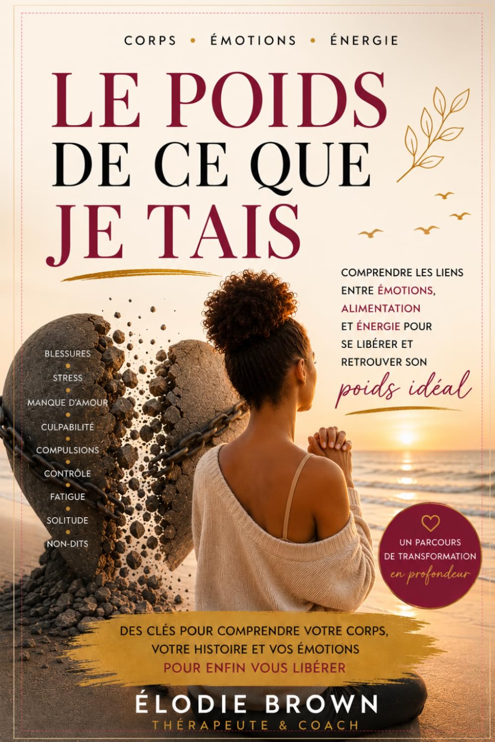 LE POIDS DE CE QUE JE TAIS: Émotions, alimentation et énergie : comprendre pour se libérer (CORPS EMOTIONS ENERGIES)
