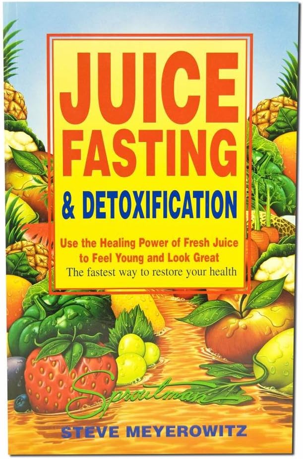 Juice Fasting and Detoxification: Use the Healing Power of Fresh Juice to Feel Young and Look Great