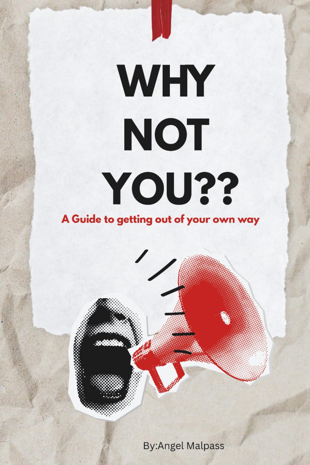 Why Not You??: A guide to get out of your own way