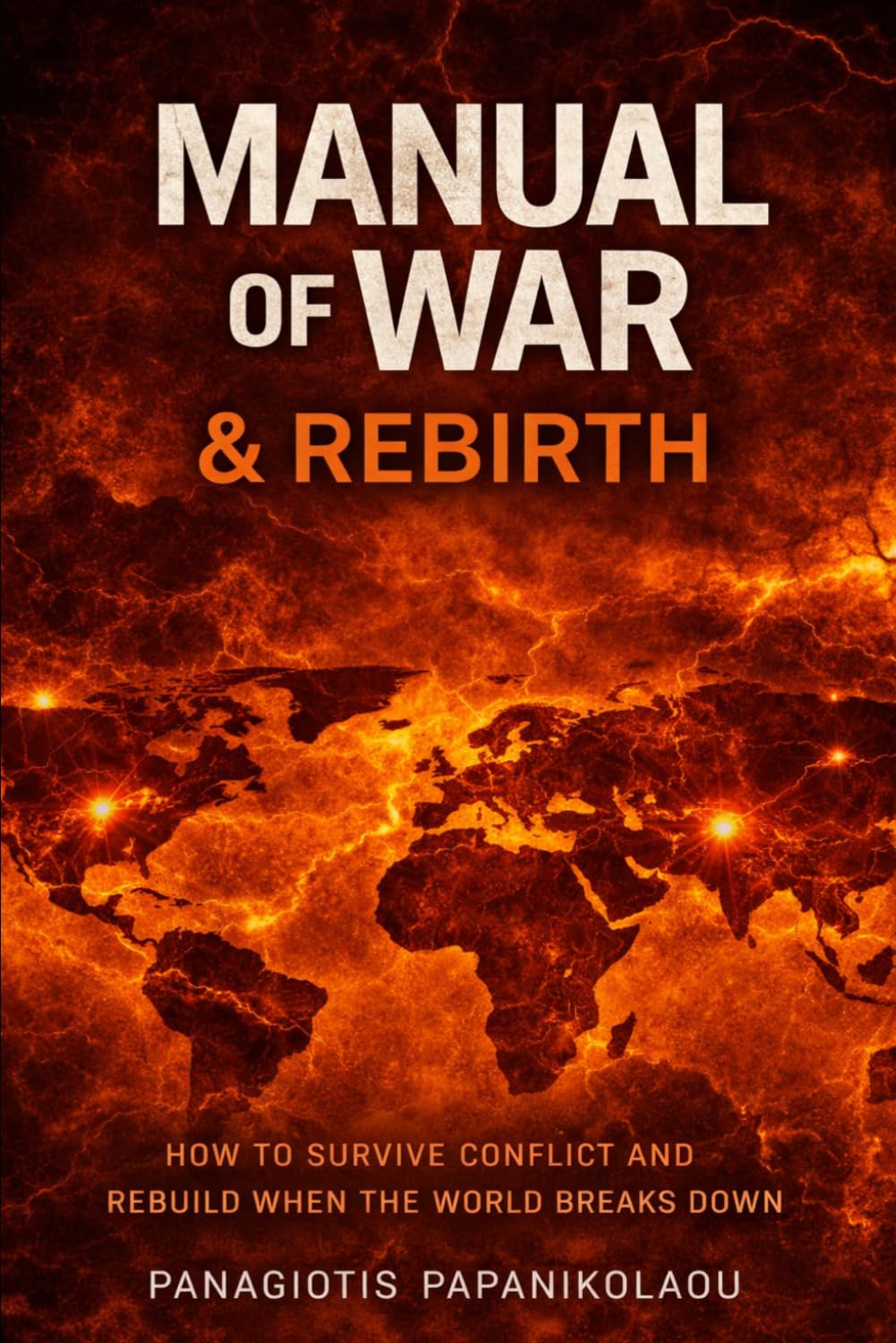 Manual of War & Rebirth: How to Survive Conflict and Rebuild When the World Breaks Down