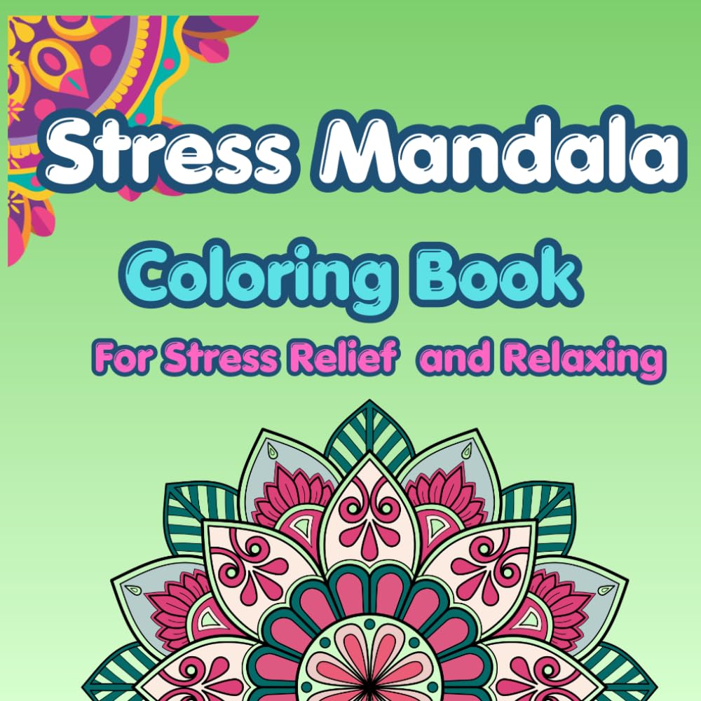 Stress Relief Mandala Coloring Book: Calming Patterns for Relaxation and Mindfulness