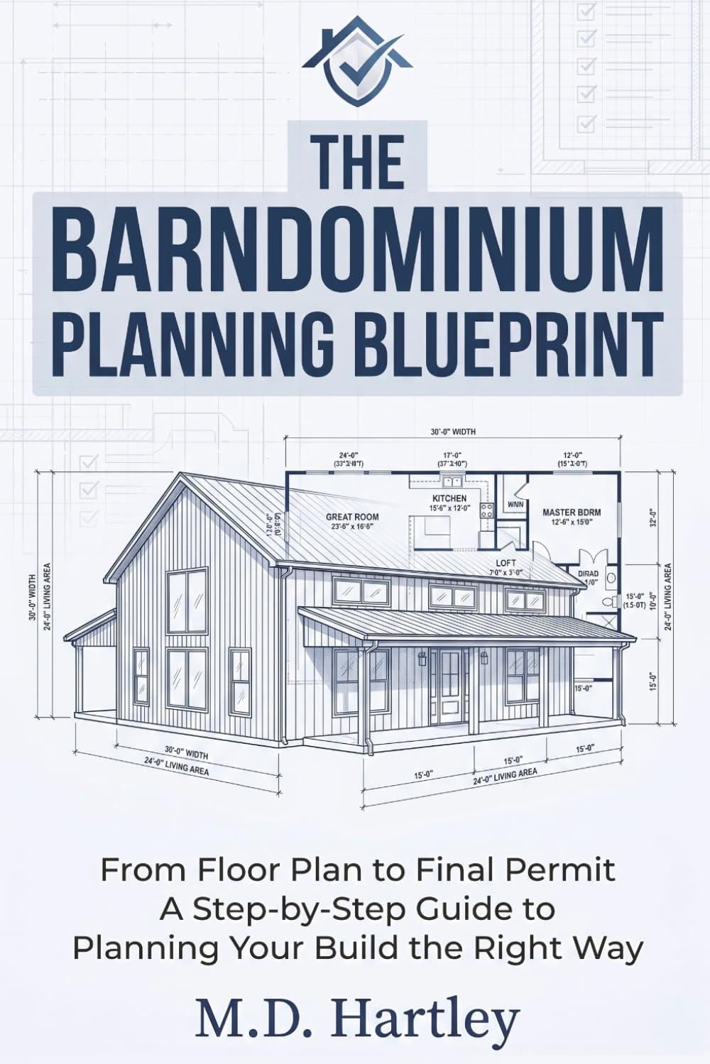 The Barndominium Planning Blueprint: From Floor Plan to Final Permit — A Step-by-Step Guide to Planning Your Build the Right Way (The Barndominium Builder's Library)