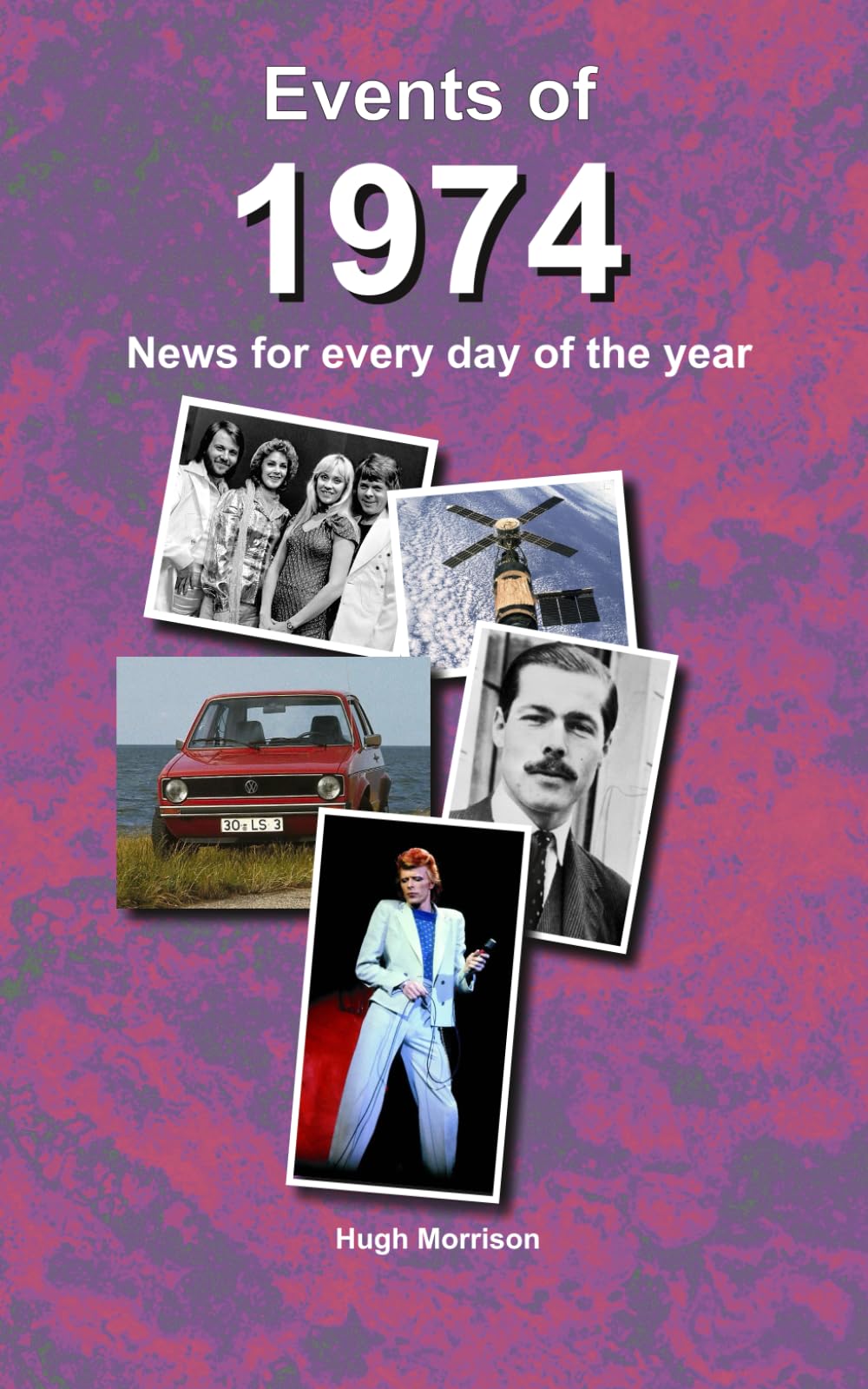 Events of 1974: news for every day of the year: a perfect birthday or anniversary gift