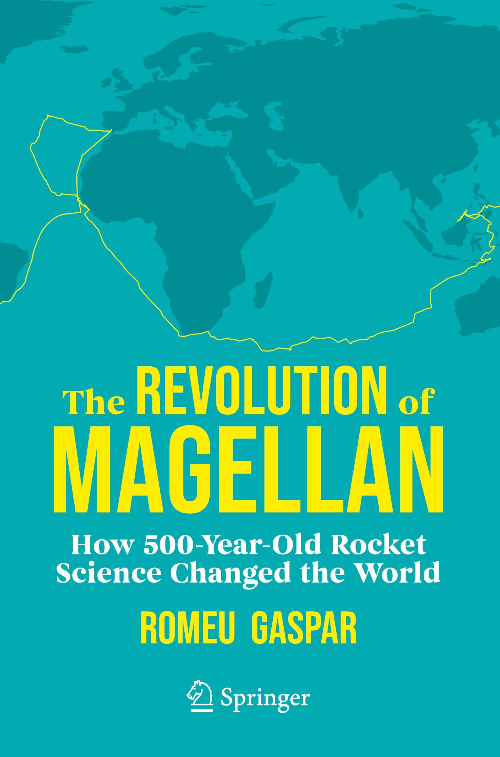 The Revolution of Magellan: How 500-Year-Old Rocket Science Changed the World