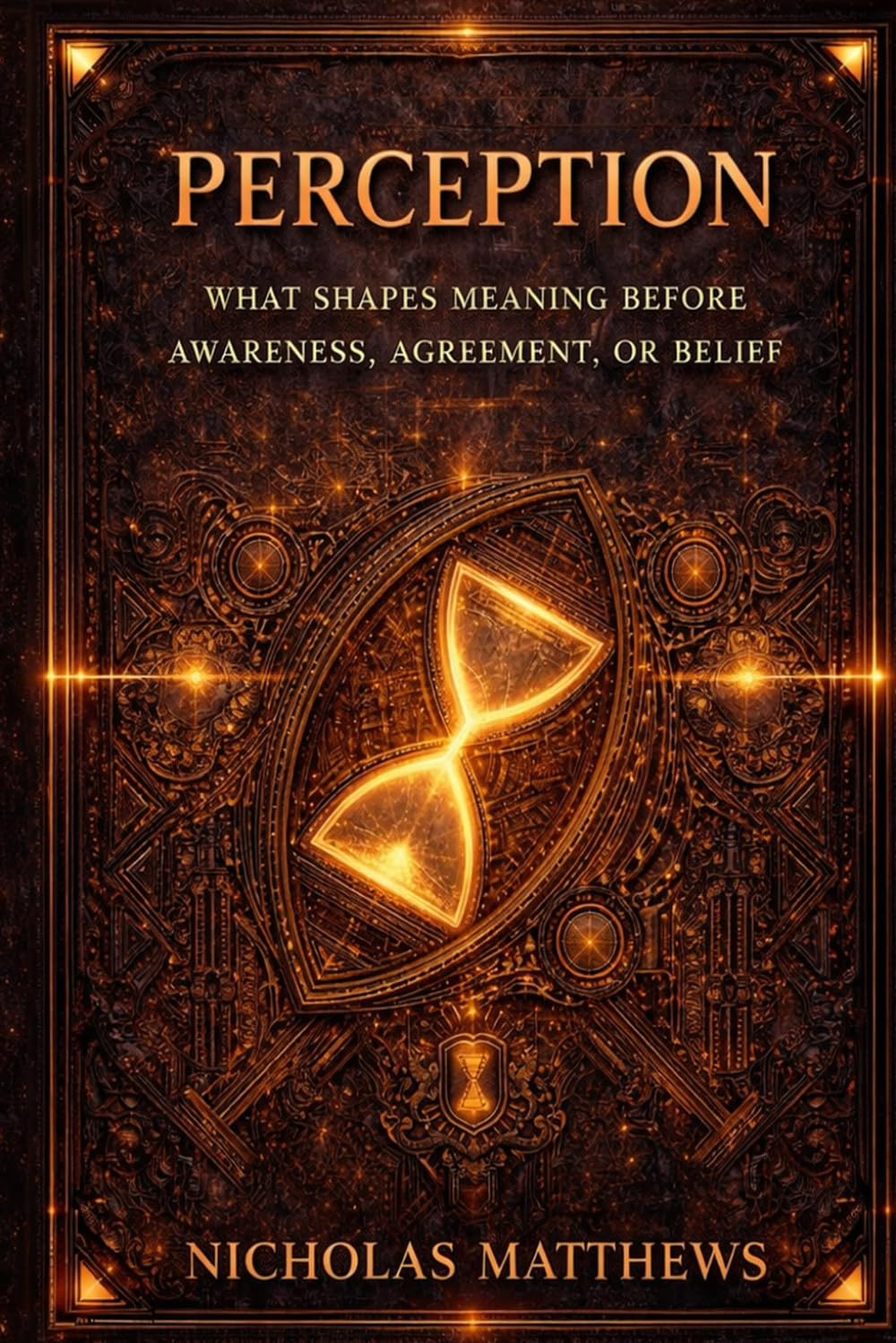 PERCEPTION: THE GATES OF POSSIBILITY How Perception, Meaning, Attention, and Permission Decide What Can Happen: 2 (Influence)
