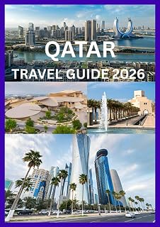 QATAR TRAVEL GUIDE 2026: Discover Qatar’s Culture Heritage and Modern Wonders