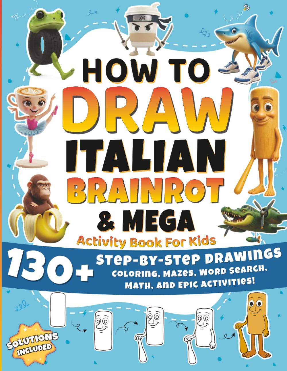 How to Draw Italian Brainrot & Mega Activity Book for Kids: 130+ Step-by-Step Drawings, Coloring Pages, Mazes, Puzzles & Brainrot Activity Games – A Creative Gift for Kids