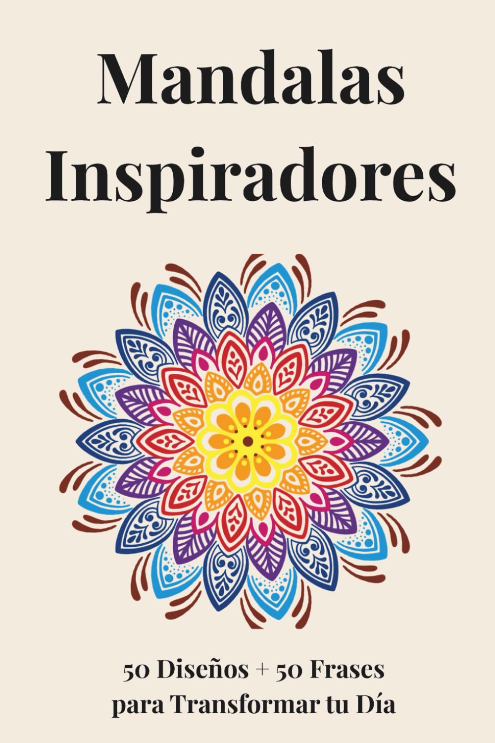 Mandalas Inspiradores: 50 diseños + 50 frases para transformar tu día