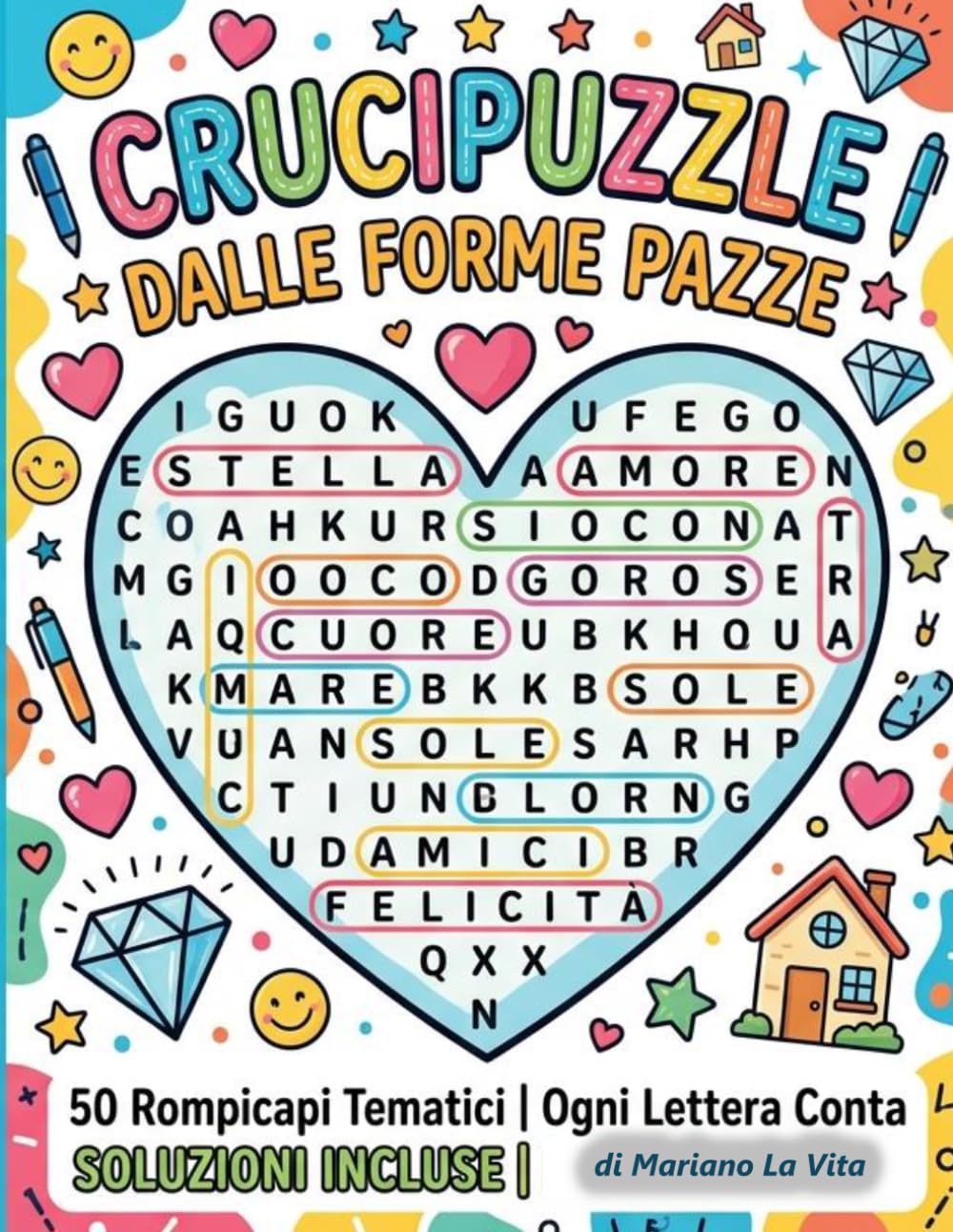 Crucipuzzle Forme Pazze – Ogni Lettera Conta: 50 Puzzle Creativi Vol.2: Cuori, smile, case e forme sorprendenti – Trova tutte le parole usando ogni lettera e scopri la chiave segreta