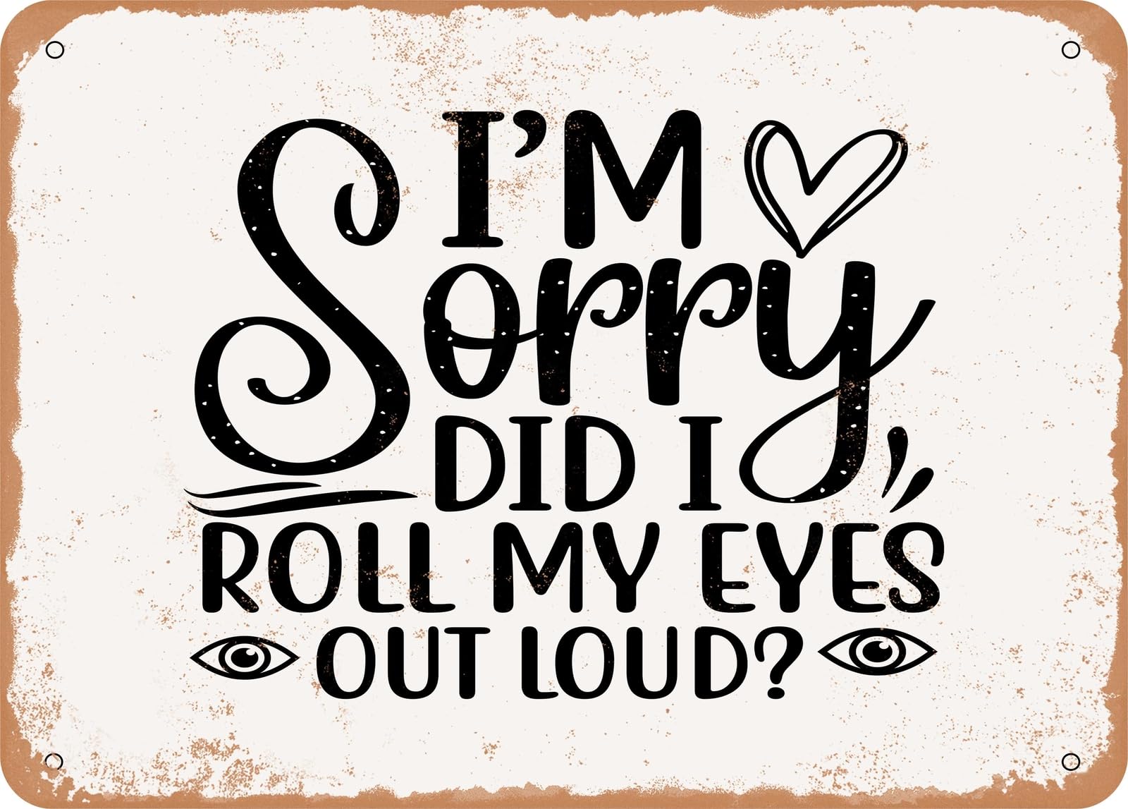 Miaomansenstore Metal Sign - I'm Sorry Did I Roll My Eyes Out Loud - 2 - Vintage Look Sign Home Decor