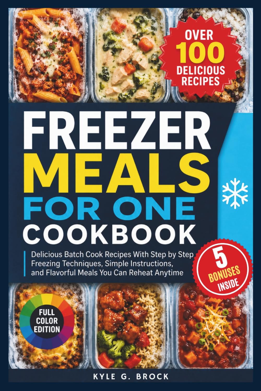 Freezer Meals For One Cookbook: Delicious Batch Cook Recipes With Step by Step Freezing Techniques, Simple Instructions, and Flavorful Meals You Can Reheat Anytime