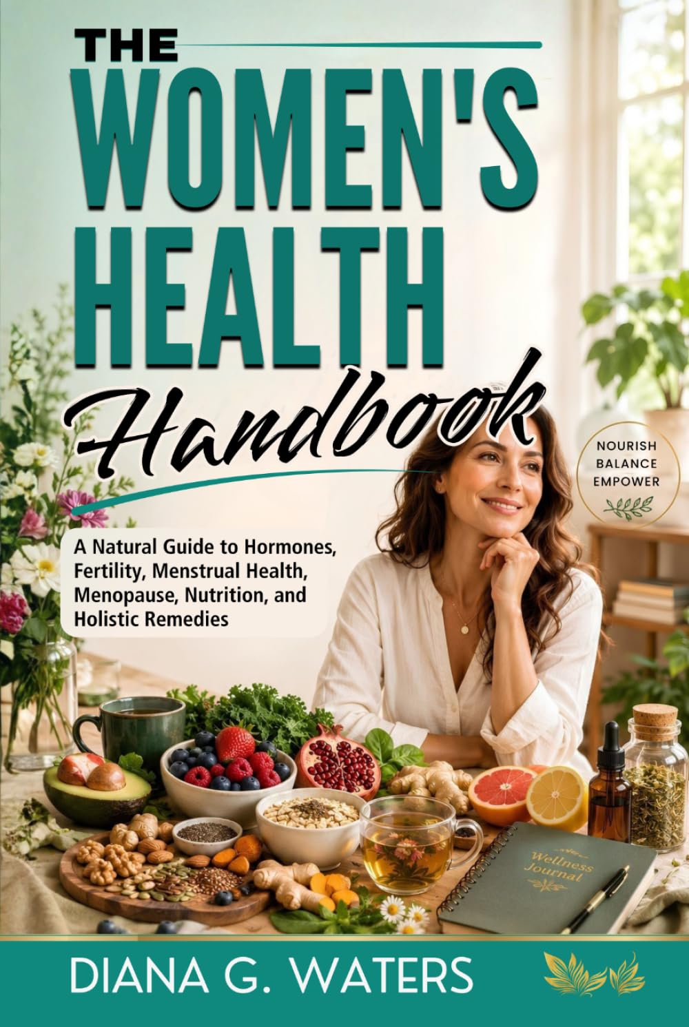 The Women’s Health Handbook: A Natural Guide to Hormones, Fertility, Menstrual Health, Menopause, Nutrition, and Holistic Remedies (The Women’s Hormone Health Series)