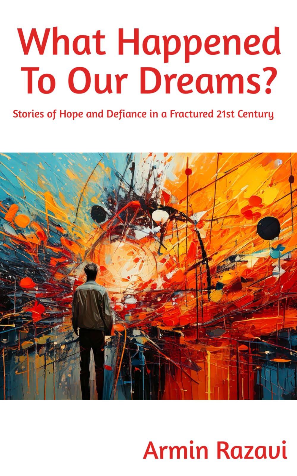 What Happened To Our Dreams?: Stories of Hope and Defiance in a Fractured 21st Century