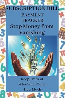 SUBSCRIPTION BILL PAYMENT TRACKER: STOP MONEY FROM VANISHING - KEEP TRACK OF WHO-WHAT-WHEN-HOW MUCH