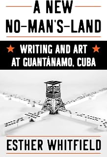 A New No-Man’s-Land: Writing and Art at Guantánamo, Cuba (Illuminations)